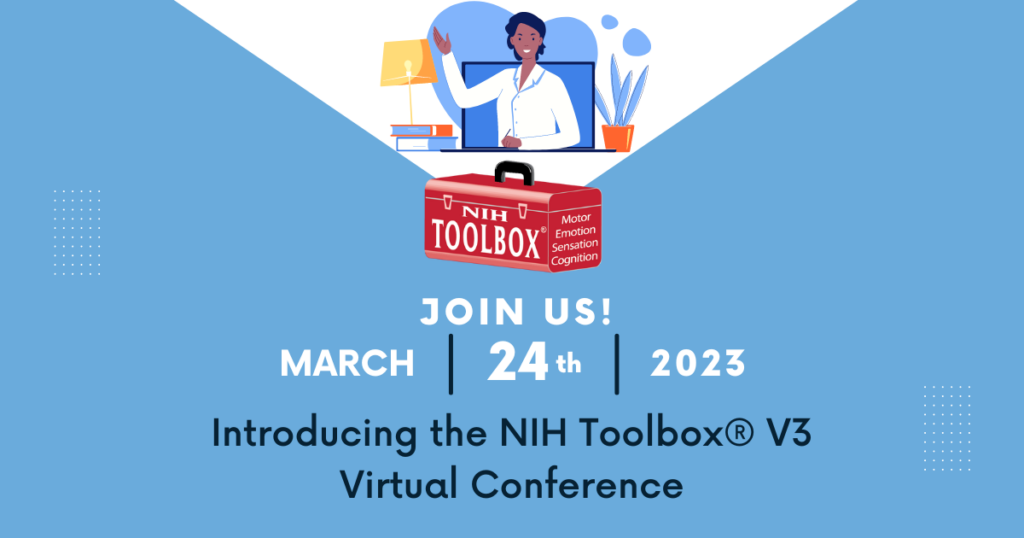 Join us for the NIH Toolbox V3 Virtual Conference on Friday, March 24 2023